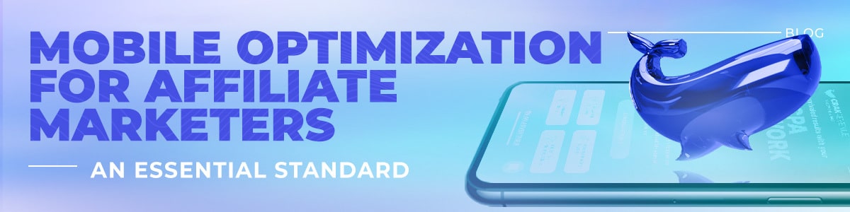 Mobile Optimization for Affiliate Marketers: An Essential Standard
