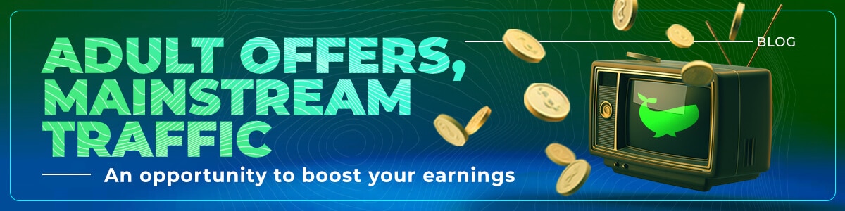 How to Monetize Adult Offers with Mainstream Traffic?