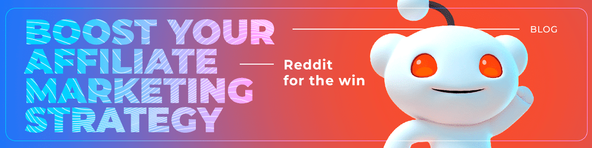 5 Powerful Ways Reddit Can Boost Your Affiliate Marketing Strategy