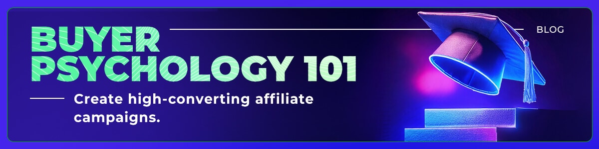 The Psychology of Affiliate Marketing: Understanding Buyer Behavior