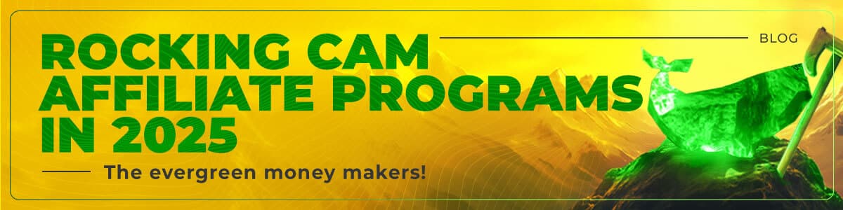 Webcam Affiliate Programs Are Still a Gold Mine in 2025