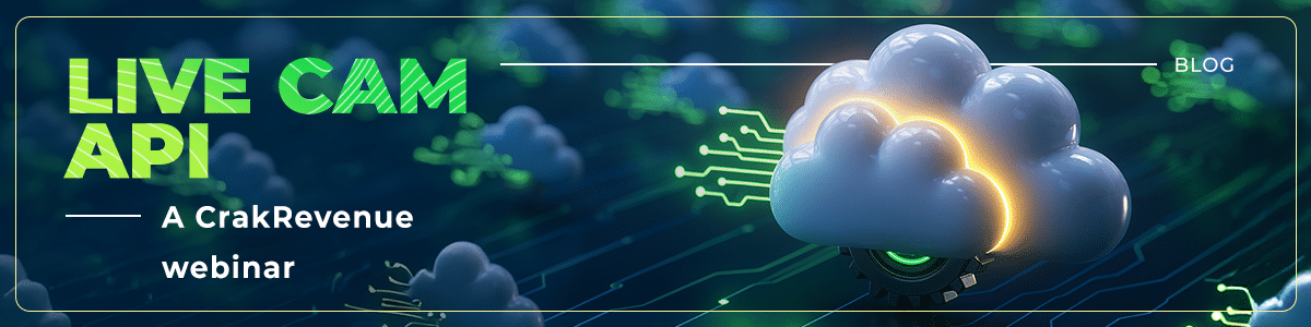 Monetize Smarter with CrakRevenue Live Cam API